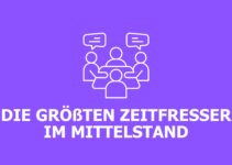 Die größten Zeitfresser im Mittelstand – und wie Unternehmen sie reduzieren Die größten Zeitfresser im Mittelstand – und wie Unternehmen sie reduzieren