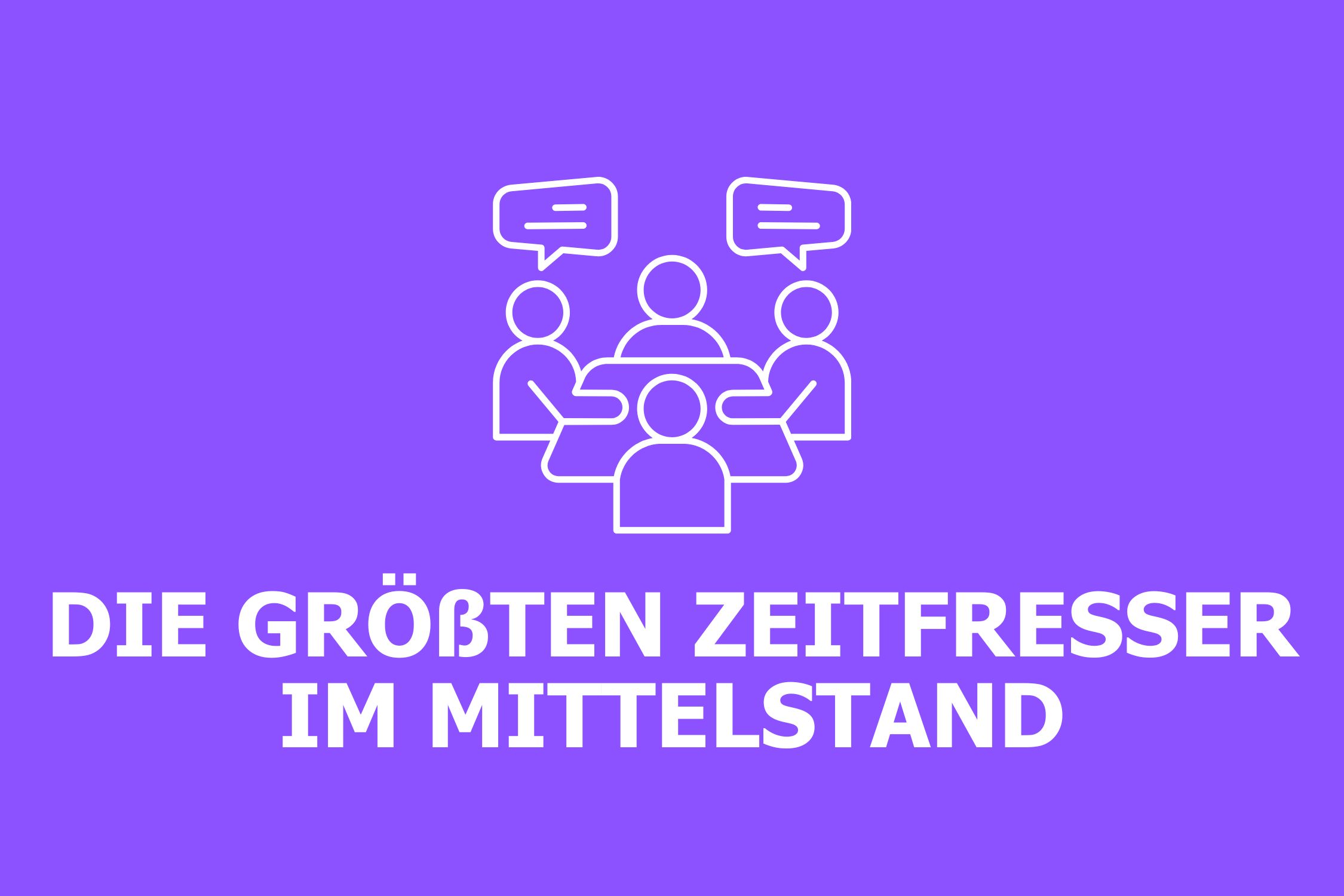 Die größten Zeitfresser im Mittelstand – und wie Unternehmen sie reduzieren